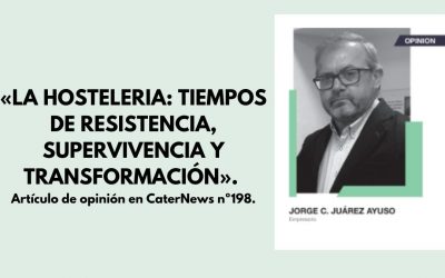 «LA HOSTELERIA: TIEMPOS DE RESISTENCIA, SUPERVIVENCIA Y TRANSFORMACIÓN». Articulo de opinión en CaterNews nº198.
