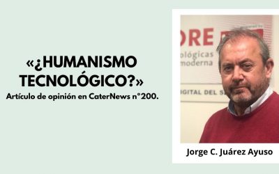 «¿HUMANISMO TECNOLÓGICO?». Artículo de opinión en CaterNews nº200.